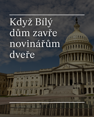 Když Bílý dům zavírá dveře novinářům: Národní bezpečnost, nebo cenzura nepohodlných otázek?