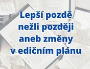 Lepší pozdě nežli později aneb změny v edičním plánu