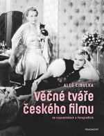 Věčné tváře českého filmu ve vzpomínkách a fotografiích