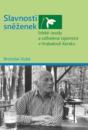 Slavnosti sněženek - lidské osudy a odhalená tajemství v Hrabalově Kersku
