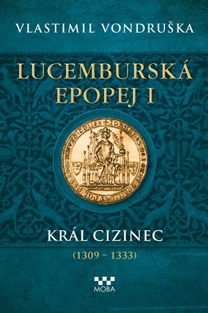Lucemburská epopej I - Král cizinec