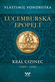 Lucemburská epopej I - Král cizinec