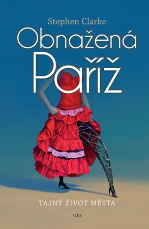 Obnažená Paříž. Tajný život města