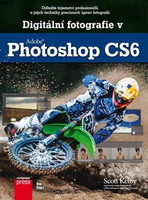 Digitální fotografie v Adobe Photoshop CS6 | Scott Kelby