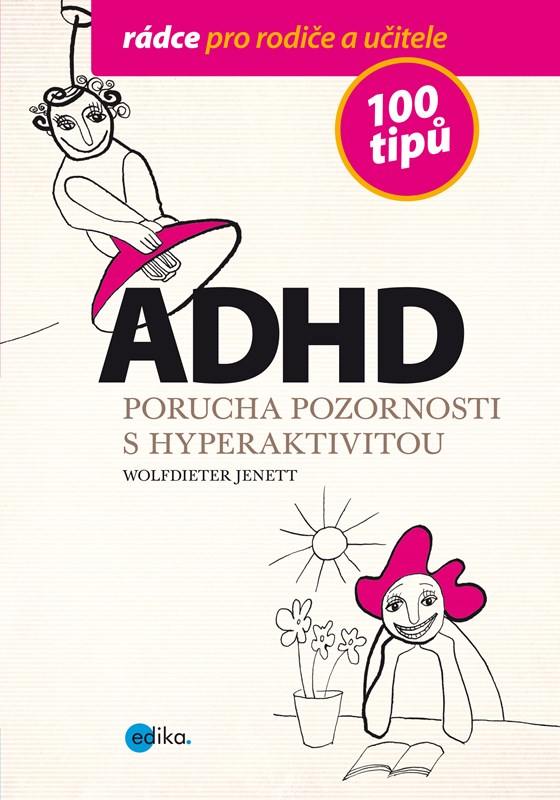 ADHD PORUCHA POZORNOSTI S HYPERAKTIVITOU/100 TIPŮ PRO RODIČE