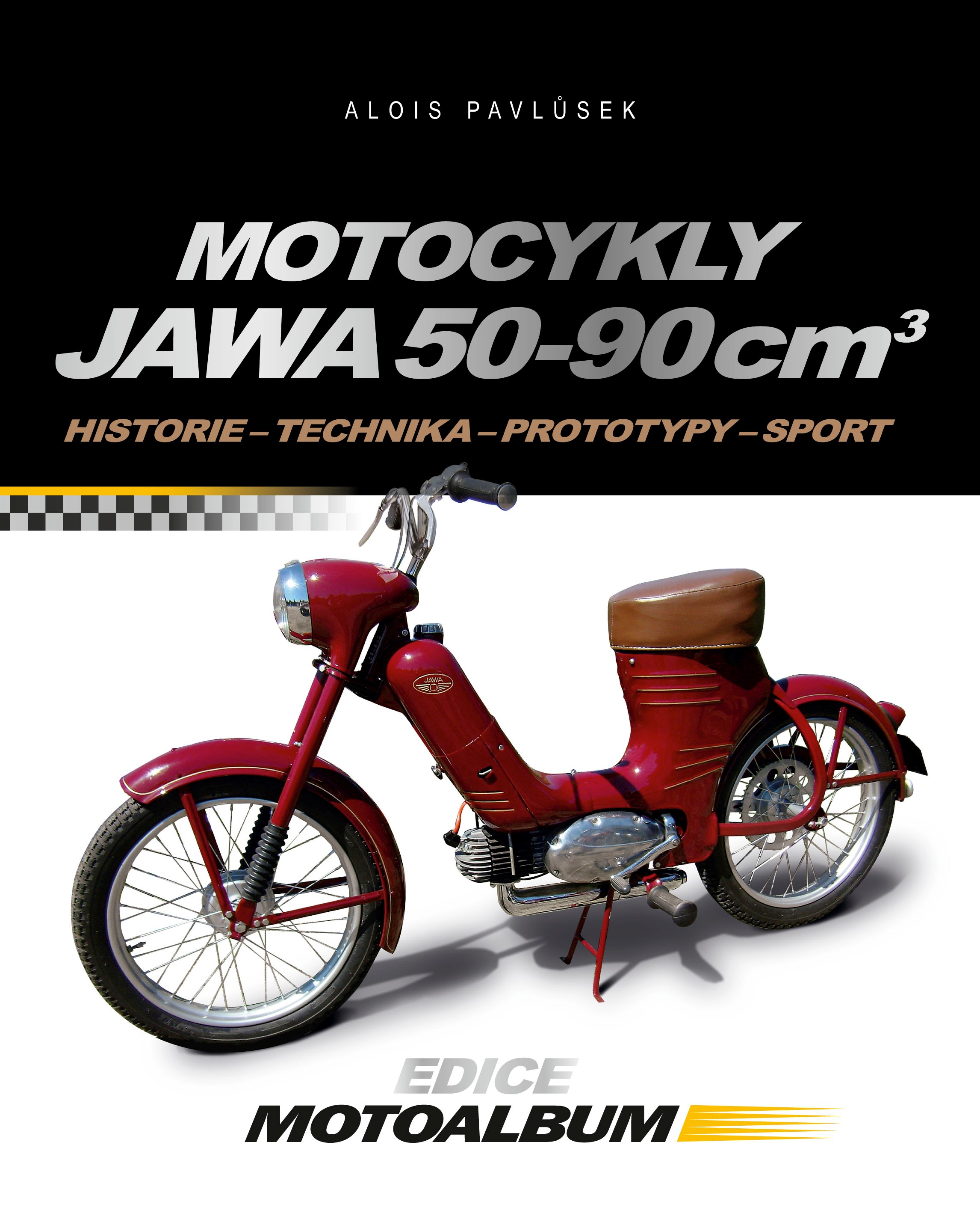 MOTOCYKLY JAWA 50-90 CM3 /HISTORIE-TECHNIKA-PROTOTYPY-SPORT/