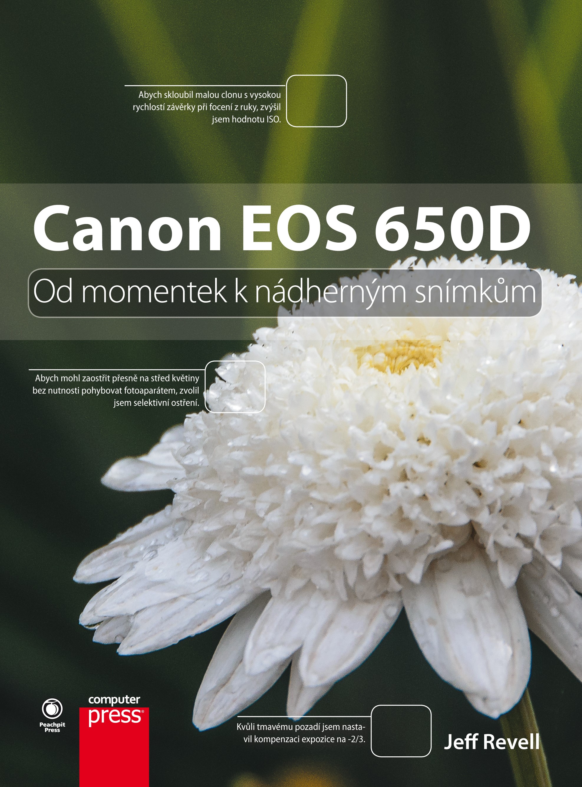 Levně Canon EOS 650D: Od momentek k nádherným snímkům | Jeff Revell