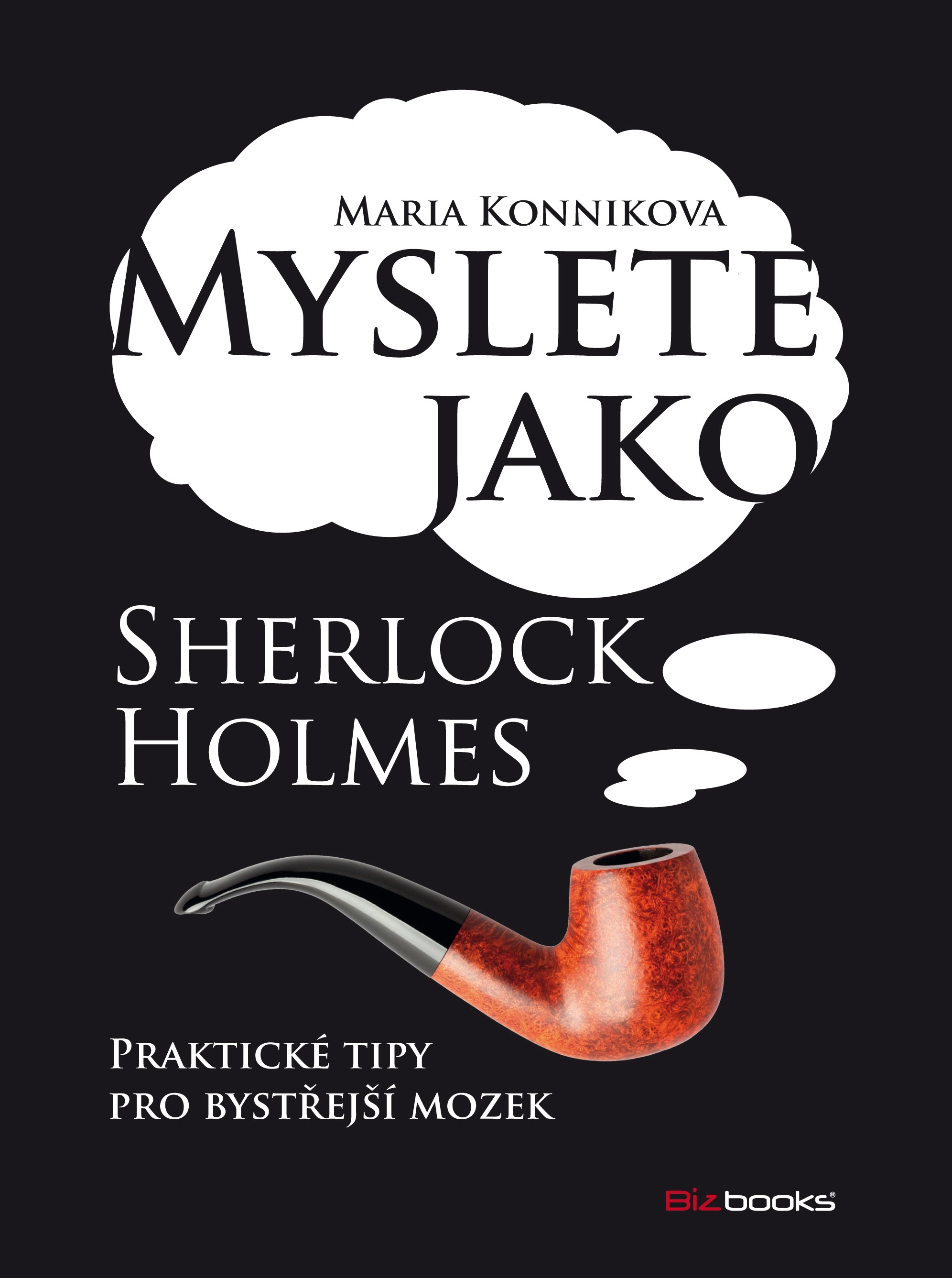 MYSLETE JAKO SHERLOCK HOLMES -PRAKT.TIPY PRO BYSTŘEJŠÍ MOZEK