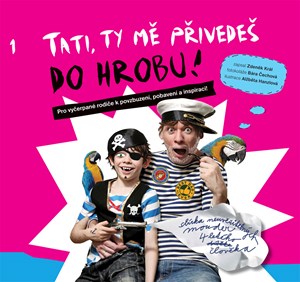 Tati, ty mě přivedeš do hrobu