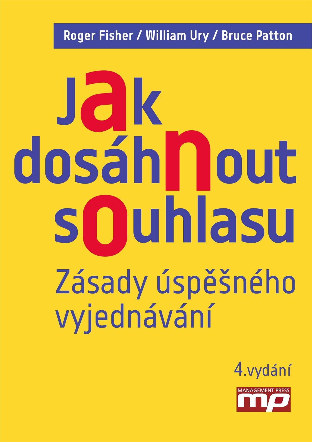 JAK DOSÁHNOUT SOUHLASU. ZÁSADY ÚSPĚŠNÉHO VYJEDNÁVÁNÍ