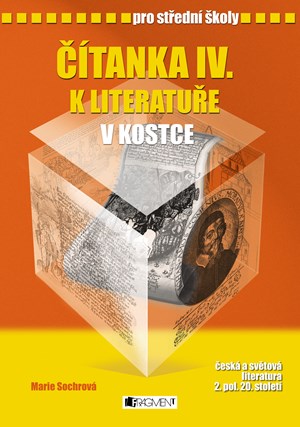 Čítanka IV. k Literatuře v kostce pro SŠ | Pavel Kantorek, Marie Sochrová