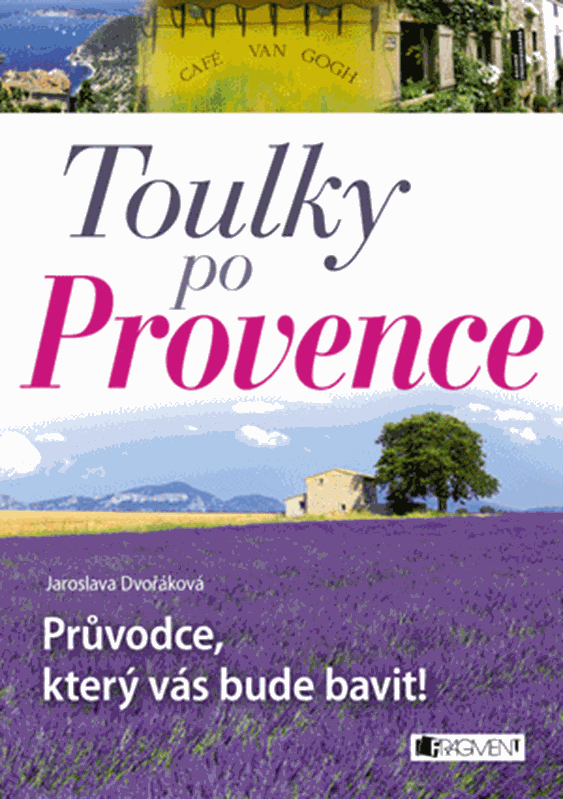 TOULKY PO PROVENCE - PRŮVODCE, KTERÝ VÁS BUDE BAVIT