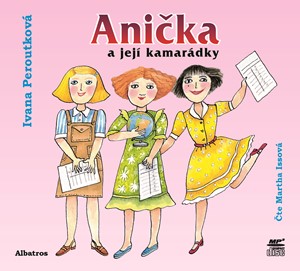 Anička a její kamarádky (audiokniha pro děti) | Ivana Peroutková, Martha Issová