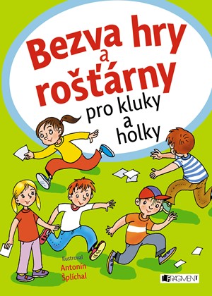 Bezva hry a rošťárny pro kluky a holky | Kolektiv, Antonín Šplíchal