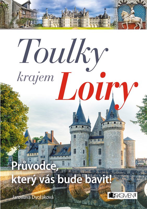 TOULKY KRAJEM LOIRY - PRŮVODCE, KTERÝ VÁS BUDE BAVIT!