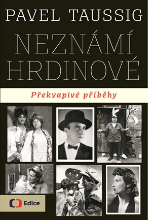 Neznámí hrdinové Překvapivé příběhy | Pavel Taussig