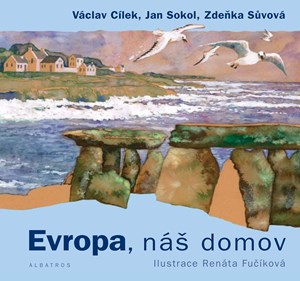 Evropa, náš domov | Renáta Fučíková, Václav Cílek, Jan Sokol, Zdeňka Sůvová