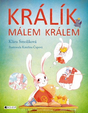 Králík málem králem | Klára Smolíková, Kateřina Čupová