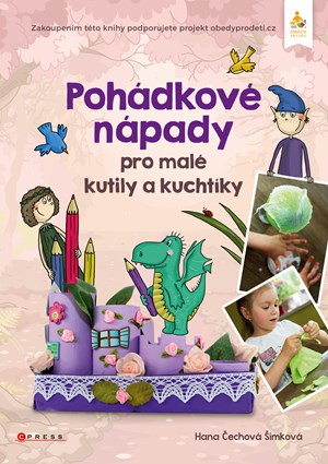 Pohádkové nápady pro malé kutily a kuchtíky | Hana Čechová Šimková