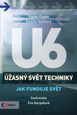Úžasný svět techniky U6 - Jak funguje svět | Radek Chajda, Kamila Teslíková, Eva Gargašová