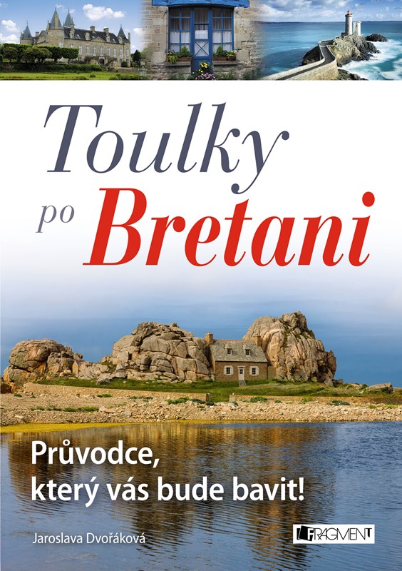 TOULKY PO BRETANI - PRŮVODCE, KTERÝ VÁS BUDE BAVIT!