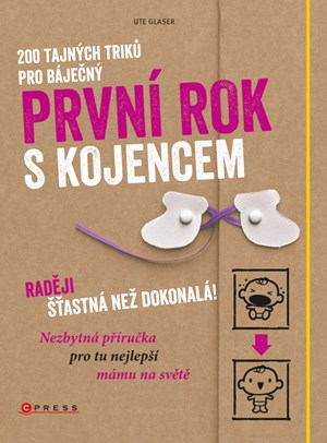 200 tajných triků pro báječný první rok s kojencem | Ute Glaser