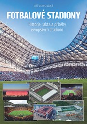 Fotbalové stadiony - Historie, fakta a příběhy evropských stadionů