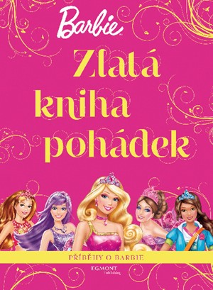 Barbie - Zlatá kniha pohádek - Příběhy o Barbie