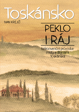 Toskánsko: peklo i ráj | Ivan Krejčí