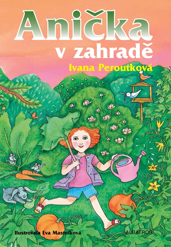 Levně Anička v zahradě | Ivana Peroutková, Eva Mastníková