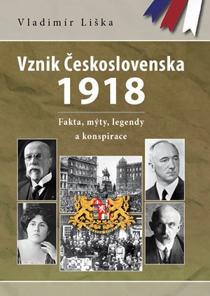 Vznik Československa 1918: fakta, mýty, legendy a konspirace 