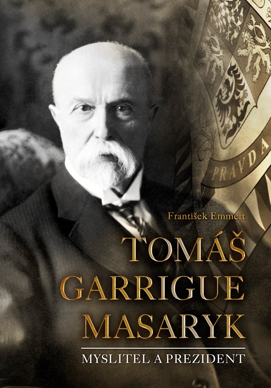 TOMÁŠ GARRIGUE MASARYK MYSLITEL A PREZIDENT