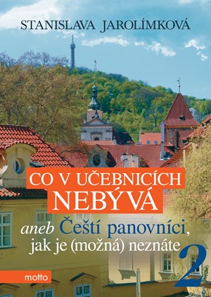 Co v učebnicích nebývá aneb Čeští panovníci, jak je (možná) neznáte 2 | Stanislava Jarolímková