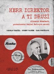 Herr Direktor a ti druzí. Albrecht Miesbach, protektorátní ředitel Baťových závo