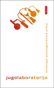 Jugolaboratorija: Antologie postjugoslávské prózy