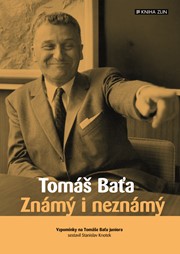 Tomáš Baťa. Známý i neznámý