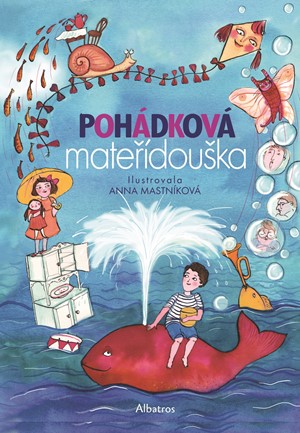 Pohádková mateřídouška | Hana Doskočilová, Miloš Macourek, Oldřich Syrovátka, Josef Brukner, Svatopluk Hrnčíř, Marie Kubátová, Ľubomír Feldek, Hana Žantovská, Ivan Vyskočil, Ota Šafránek, Dagmar Lhotová, Ludvík Aškenazy, Anna Mastníková, Kolektiv, Václav 