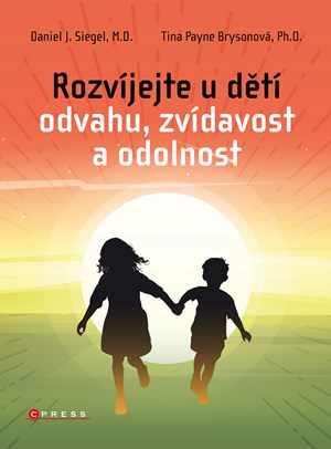 Rozvíjejte u dětí odvahu, zvídavost a odolnost | Daniel J. Siegel, Tina Payne Brysonová