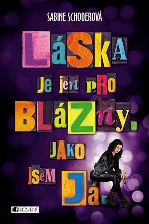 Sabine Schoderová – Láska je jen pro blázny. Jako jsem já.