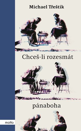 Chceš-li rozesmát pánaboha | Michael Třeštík