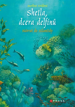 Sheila, dcera delfínů: Návrat do Atlantidy | Marliese Aroldová