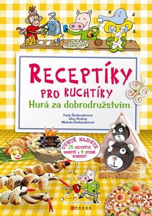 Receptíky pro kuchtíky: Hurá za dobrodružstvím! | Pavla Šmikmátorová