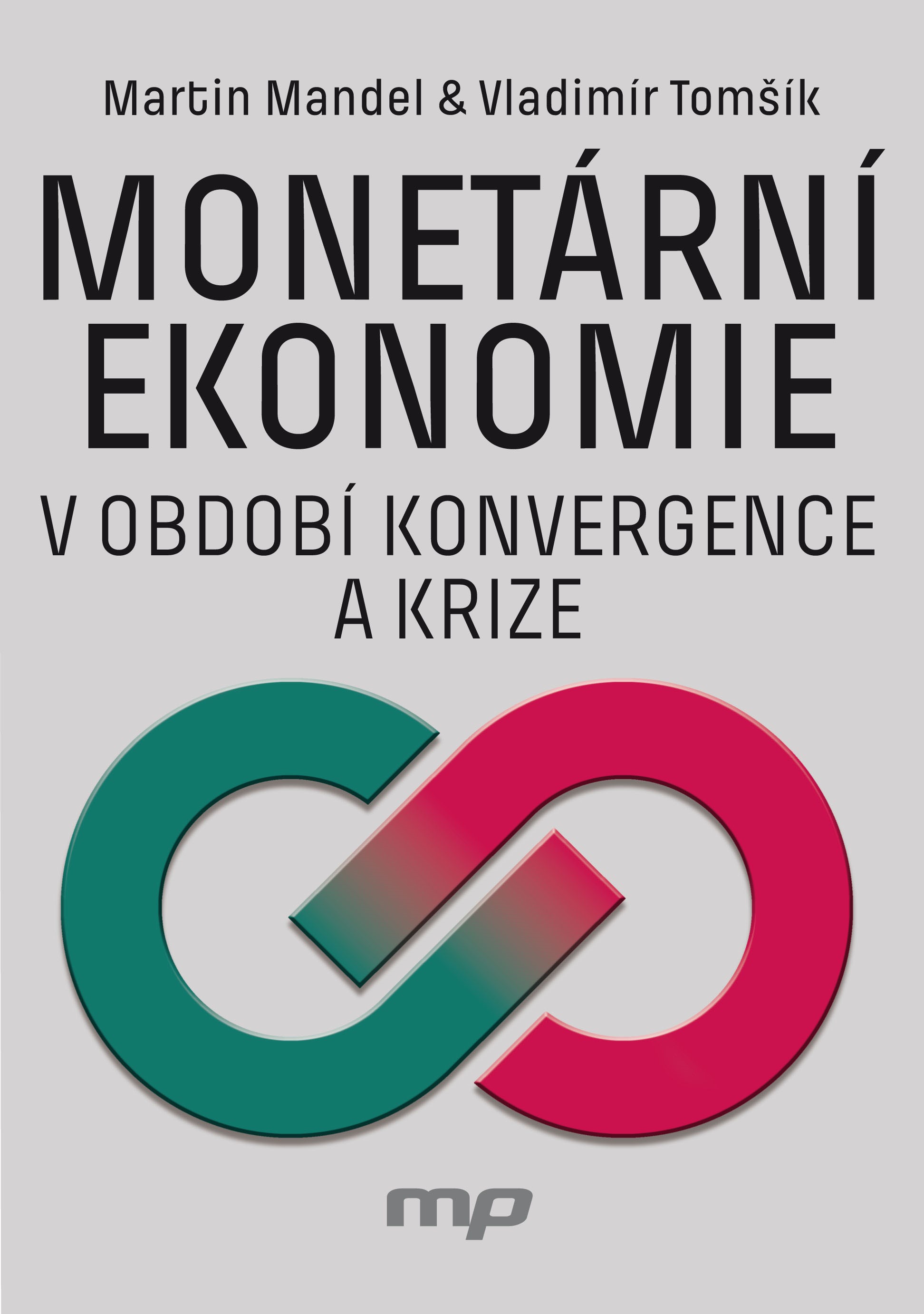 Levně Monetární ekonomie v období krize a konvergence | Martin Mandel, Vladimír Tomšík