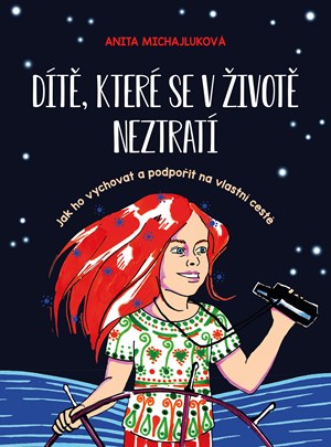 Dítě, které se v životě neztratí | Anita Michajluková, Miroslava Maixnerová