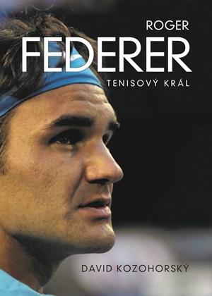 Roger Federer: tenisový král | David Kozohorský