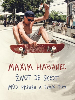 Maxim Habanec: Život je skejt | Martin Jaroš, Maxim Habanec