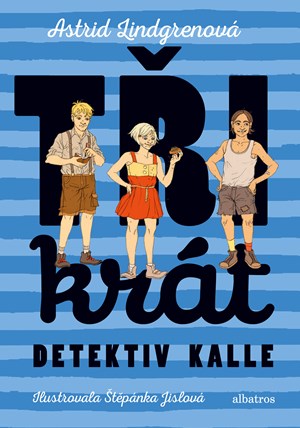 Třikrát detektiv Kalle | Astrid Lindgrenová, Olga Štrosová, Michal Chodanič, Jan Rak, Štěpánka Jislová