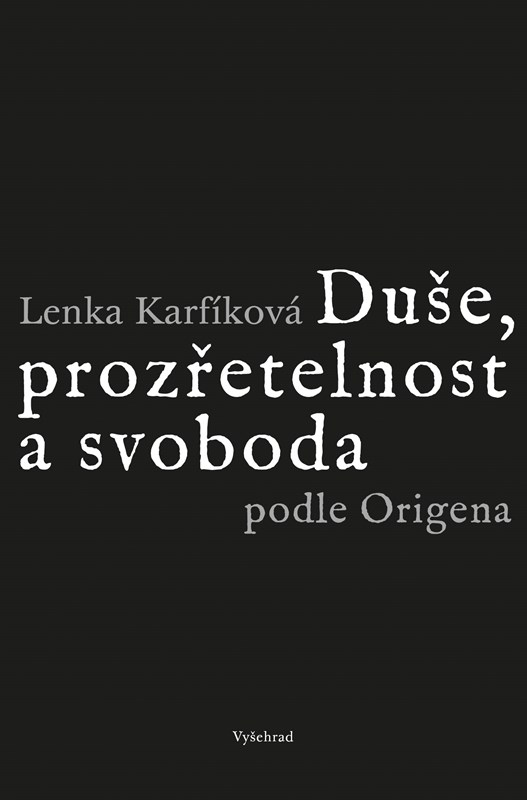 DUŠE, PROZŘETELNOST A SVOBODA PODLE ORIGENA