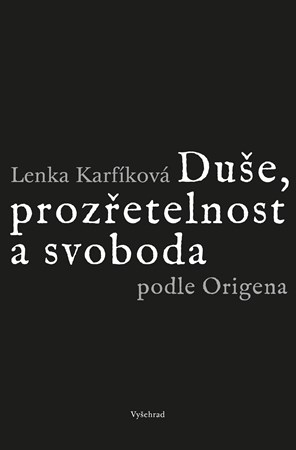 Duše, prozřetelnost a svoboda podle Origena | Lenka Karfíková