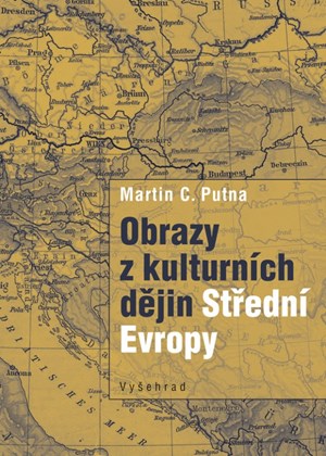 Obrazy z kulturních dějin Střední Evropy | Martin C. Putna